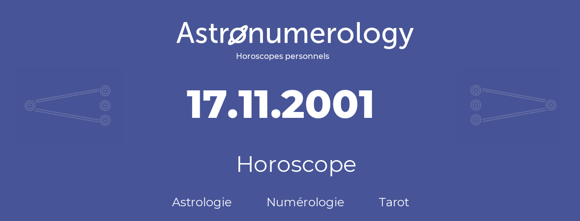 Horoscope pour anniversaire (jour de naissance): 17.11.2001 (17 Novembre 2001)