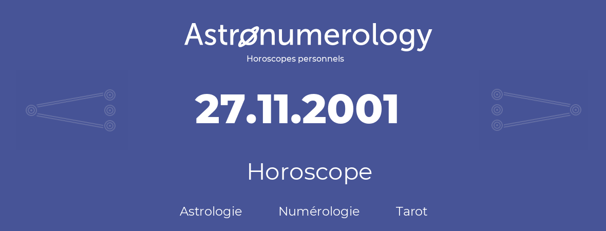 Horoscope pour anniversaire (jour de naissance): 27.11.2001 (27 Novembre 2001)