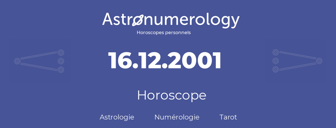 Horoscope pour anniversaire (jour de naissance): 16.12.2001 (16 Décembre 2001)