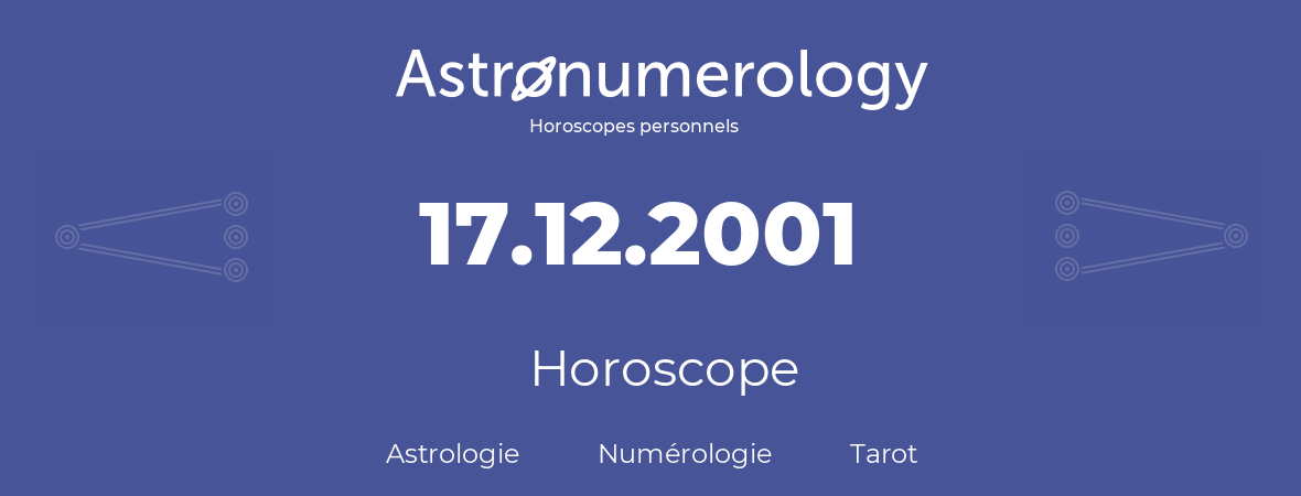 Horoscope pour anniversaire (jour de naissance): 17.12.2001 (17 Décembre 2001)