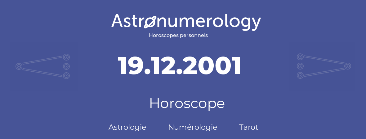 Horoscope pour anniversaire (jour de naissance): 19.12.2001 (19 Décembre 2001)
