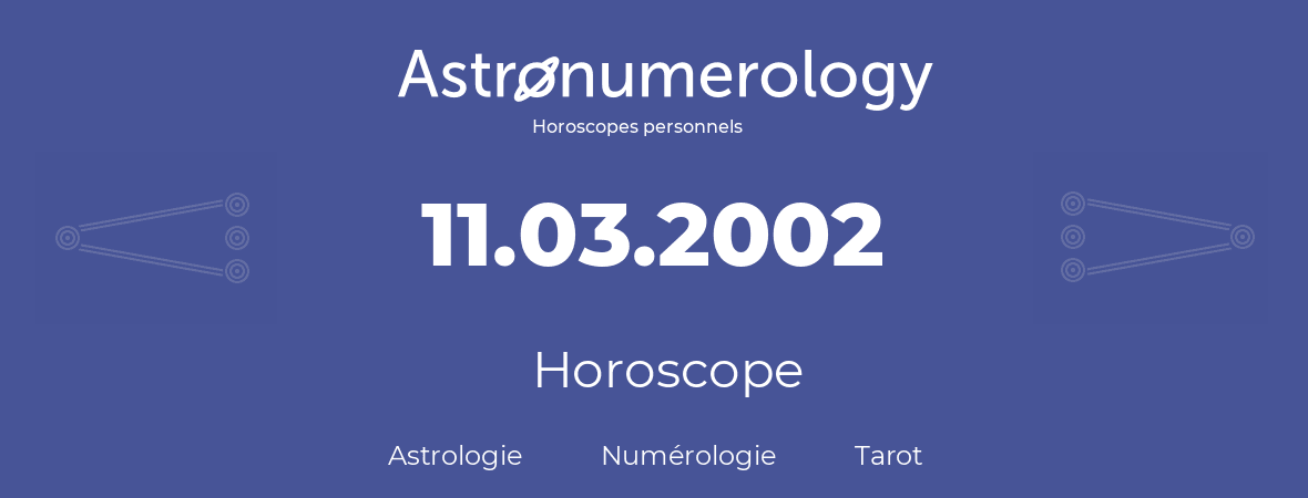 Horoscope pour anniversaire (jour de naissance): 11.03.2002 (11 Mars 2002)