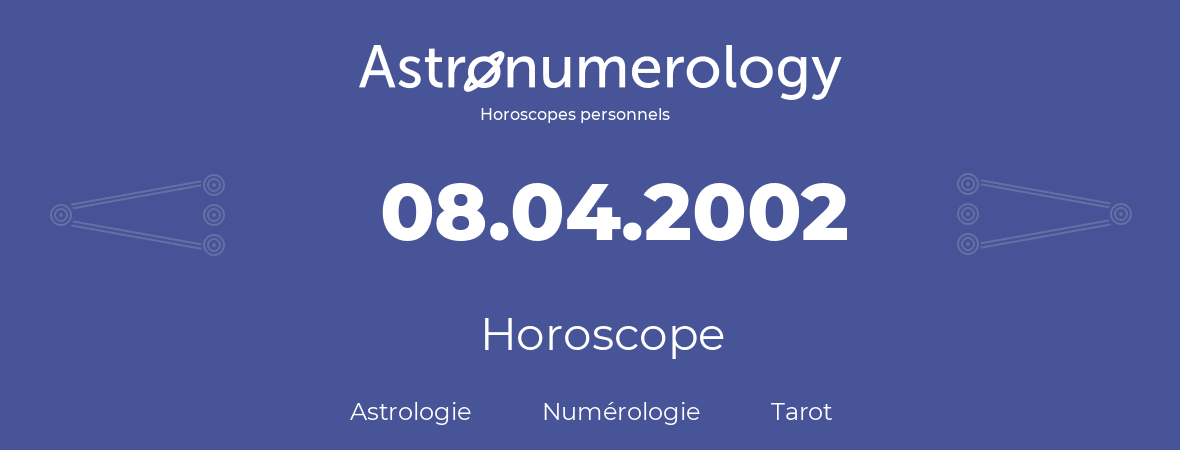 Horoscope pour anniversaire (jour de naissance): 08.04.2002 (08 Avril 2002)