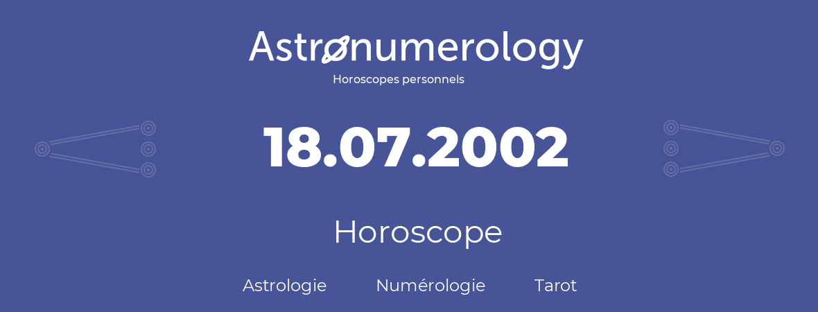 Horoscope pour anniversaire (jour de naissance): 18.07.2002 (18 Juillet 2002)