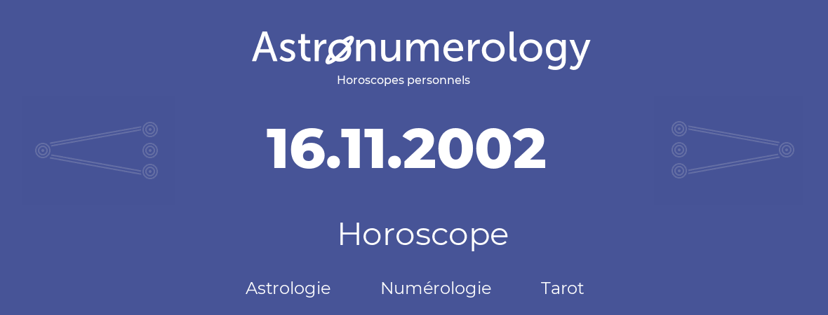 Horoscope pour anniversaire (jour de naissance): 16.11.2002 (16 Novembre 2002)