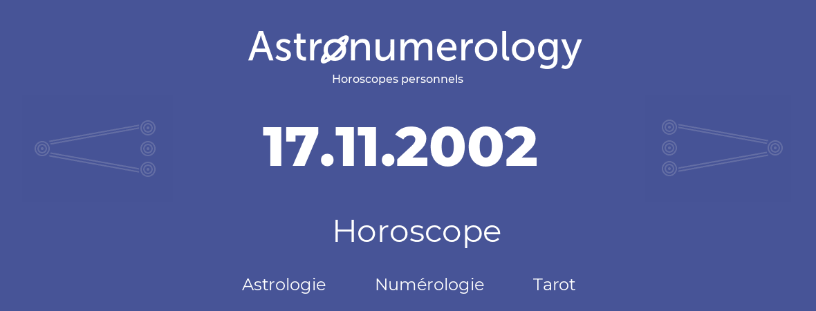 Horoscope pour anniversaire (jour de naissance): 17.11.2002 (17 Novembre 2002)