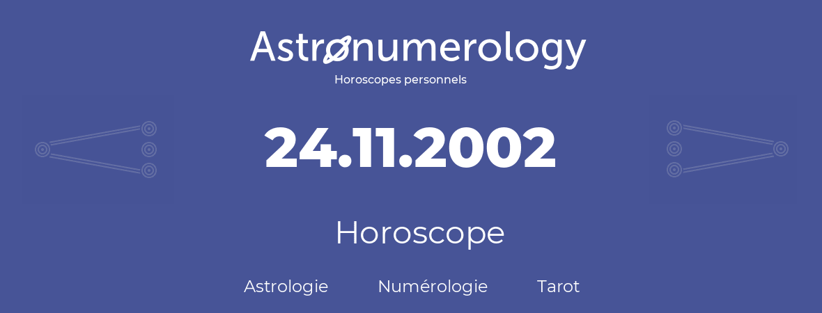 Horoscope pour anniversaire (jour de naissance): 24.11.2002 (24 Novembre 2002)