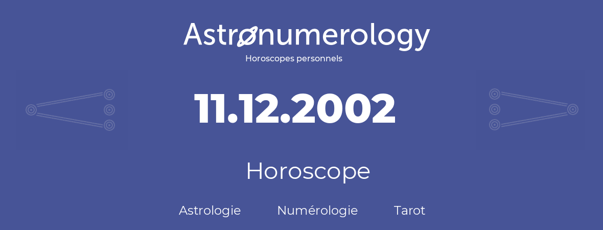 Horoscope pour anniversaire (jour de naissance): 11.12.2002 (11 Décembre 2002)