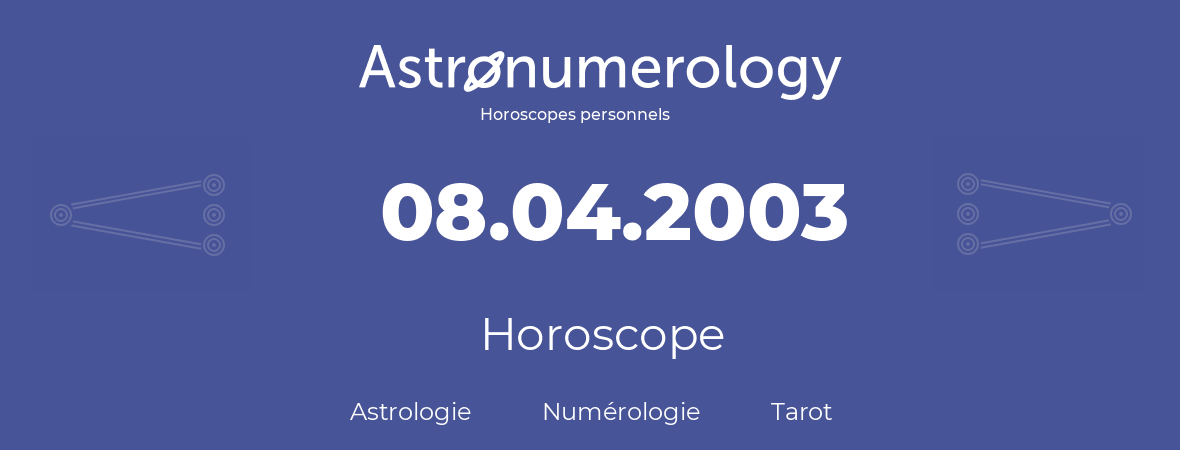 Horoscope pour anniversaire (jour de naissance): 08.04.2003 (08 Avril 2003)