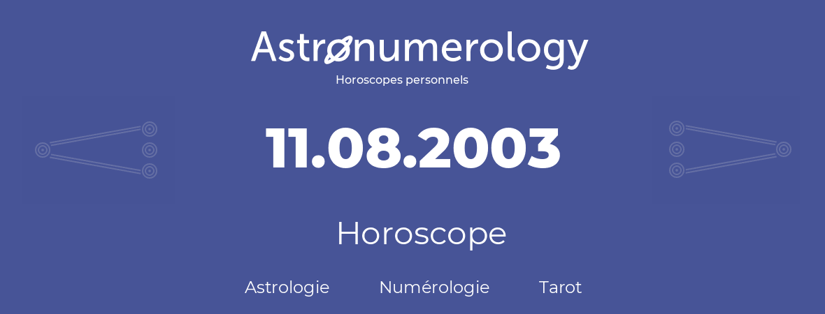 Horoscope pour anniversaire (jour de naissance): 11.08.2003 (11 Août 2003)