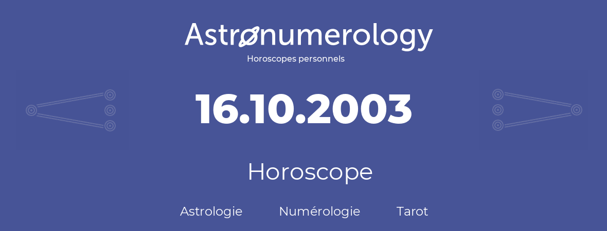 Horoscope pour anniversaire (jour de naissance): 16.10.2003 (16 Octobre 2003)