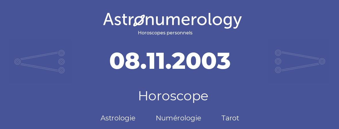 Horoscope pour anniversaire (jour de naissance): 08.11.2003 (08 Novembre 2003)