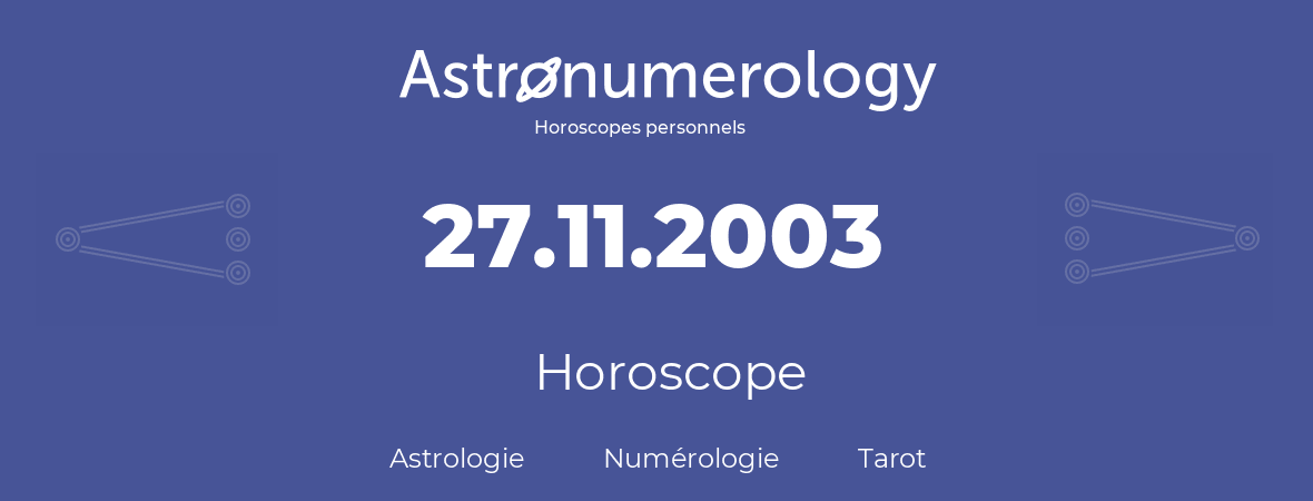 Horoscope pour anniversaire (jour de naissance): 27.11.2003 (27 Novembre 2003)