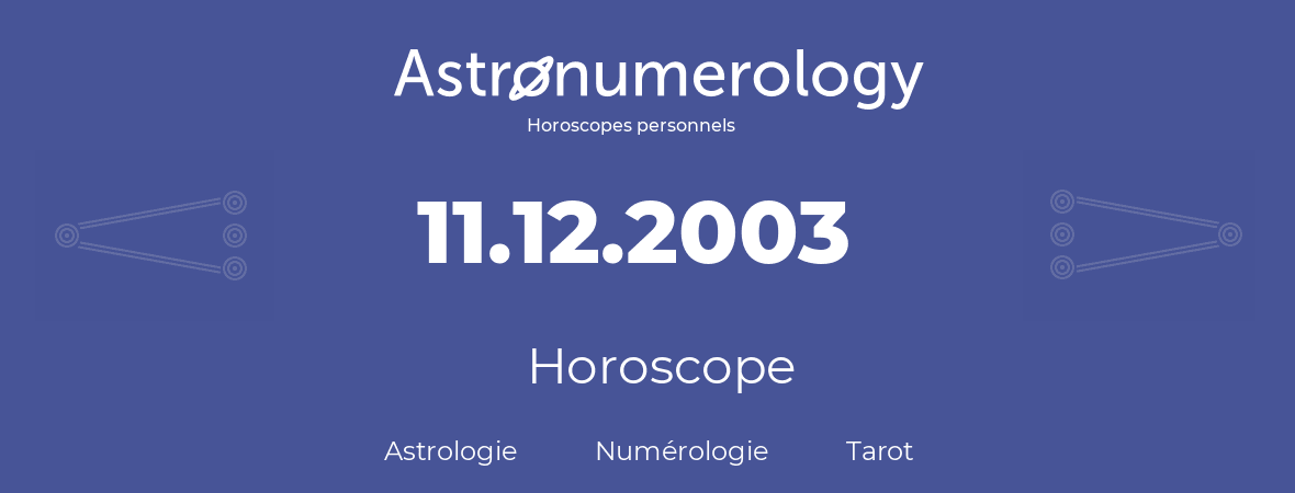 Horoscope pour anniversaire (jour de naissance): 11.12.2003 (11 Décembre 2003)