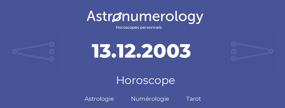 Horoscope pour anniversaire (jour de naissance): 13.12.2003 (13 Décembre 2003)