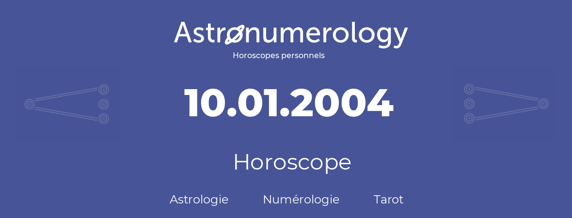 Horoscope pour anniversaire (jour de naissance): 10.01.2004 (10 Janvier 2004)
