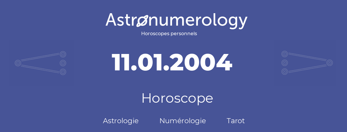 Horoscope pour anniversaire (jour de naissance): 11.01.2004 (11 Janvier 2004)