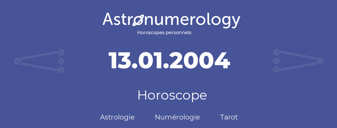 Horoscope pour anniversaire (jour de naissance): 13.01.2004 (13 Janvier 2004)