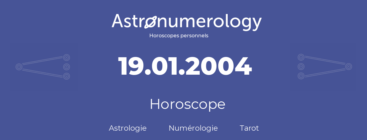 Horoscope pour anniversaire (jour de naissance): 19.01.2004 (19 Janvier 2004)