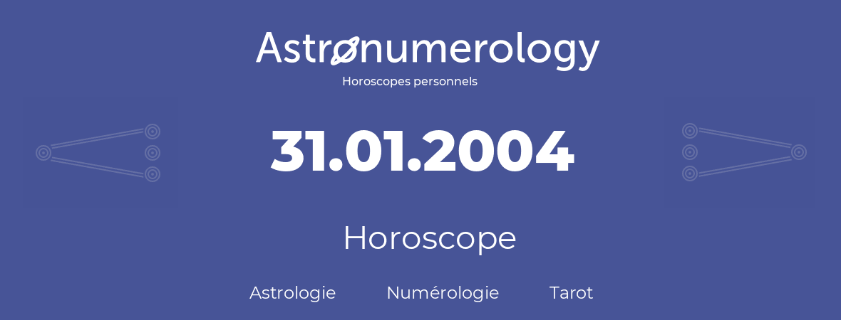 Horoscope pour anniversaire (jour de naissance): 31.01.2004 (31 Janvier 2004)