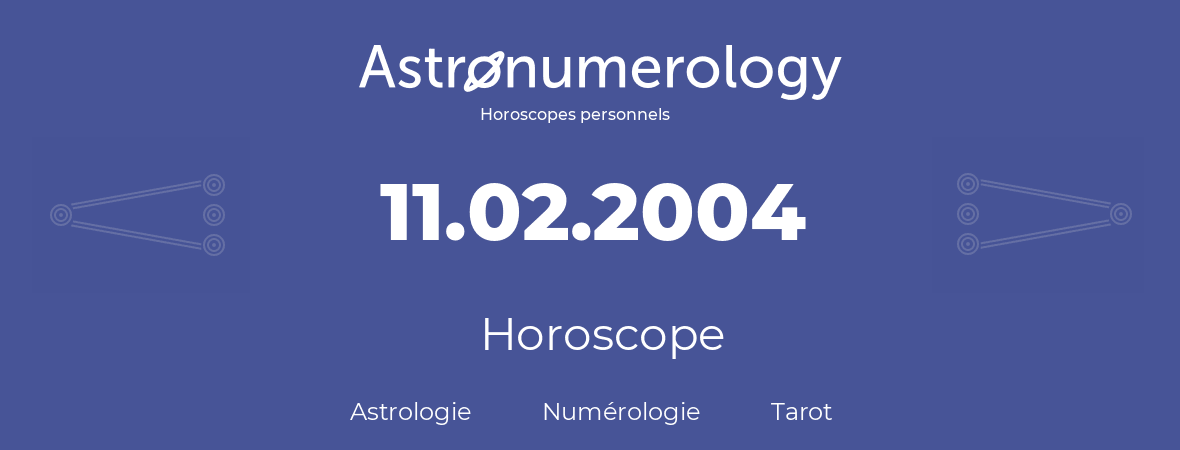 Horoscope pour anniversaire (jour de naissance): 11.02.2004 (11 Février 2004)