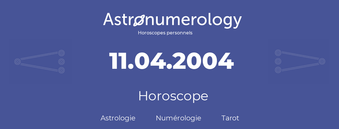 Horoscope pour anniversaire (jour de naissance): 11.04.2004 (11 Avril 2004)