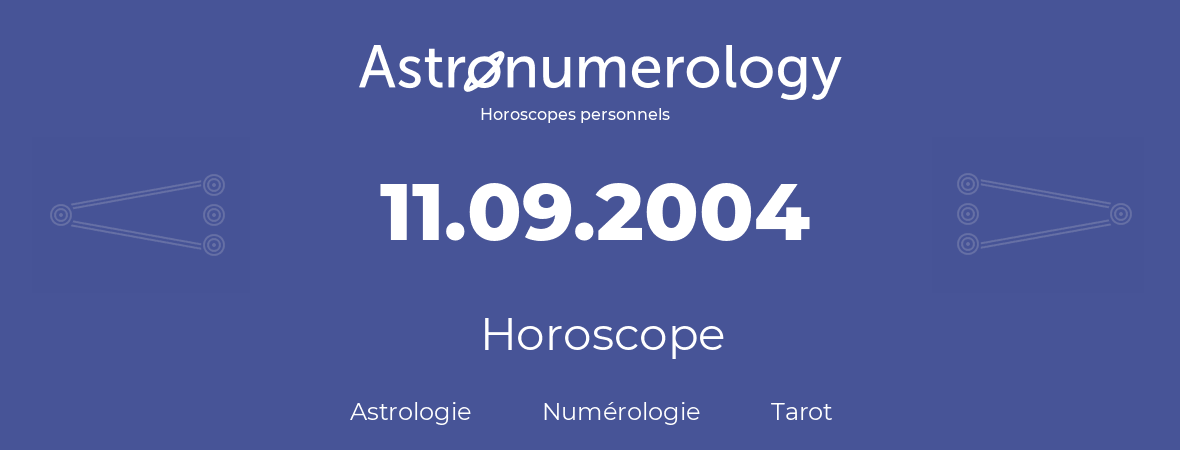 Horoscope pour anniversaire (jour de naissance): 11.09.2004 (11 Septembre 2004)