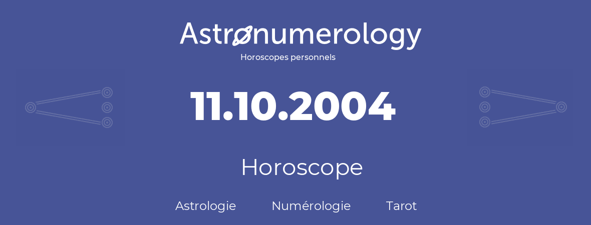 Horoscope pour anniversaire (jour de naissance): 11.10.2004 (11 Octobre 2004)
