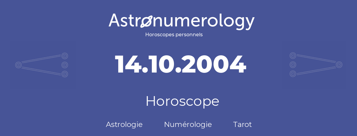 Horoscope pour anniversaire (jour de naissance): 14.10.2004 (14 Octobre 2004)