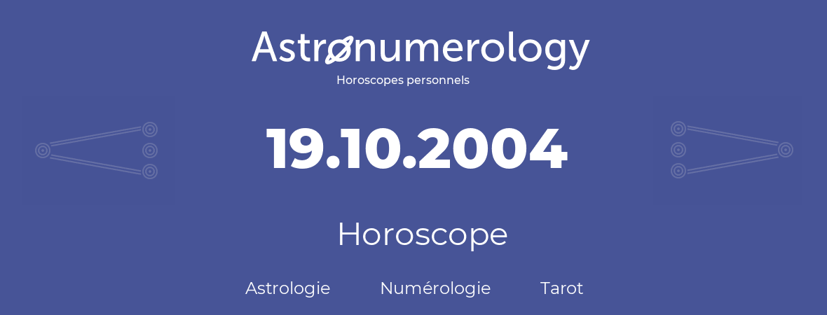 Horoscope pour anniversaire (jour de naissance): 19.10.2004 (19 Octobre 2004)