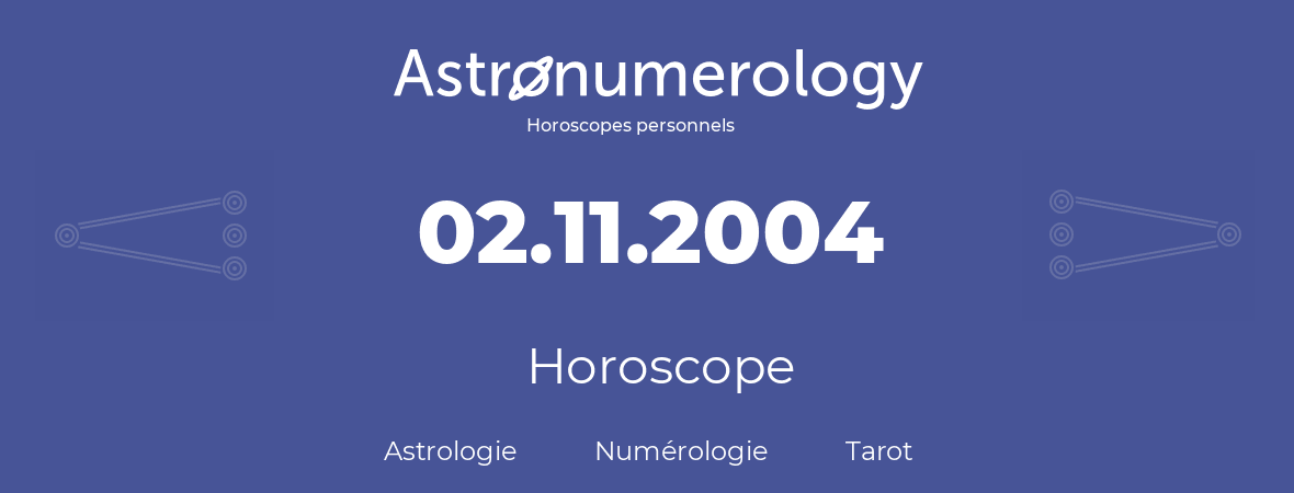Horoscope pour anniversaire (jour de naissance): 02.11.2004 (2 Novembre 2004)