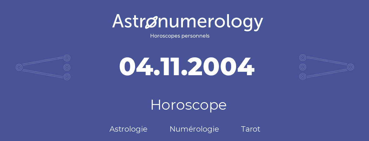 Horoscope pour anniversaire (jour de naissance): 04.11.2004 (04 Novembre 2004)