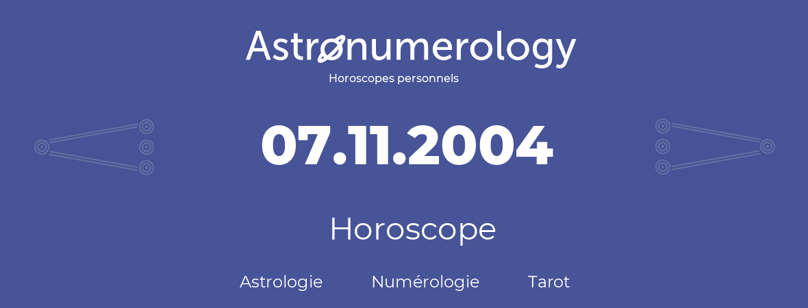 Horoscope pour anniversaire (jour de naissance): 07.11.2004 (07 Novembre 2004)