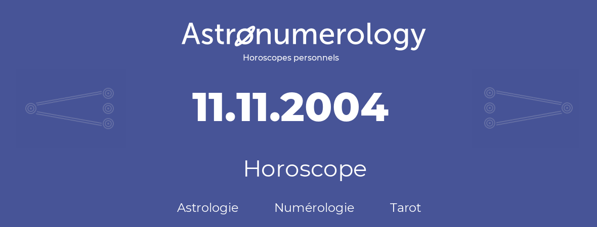 Horoscope pour anniversaire (jour de naissance): 11.11.2004 (11 Novembre 2004)