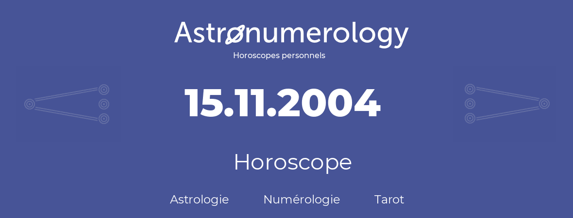 Horoscope pour anniversaire (jour de naissance): 15.11.2004 (15 Novembre 2004)