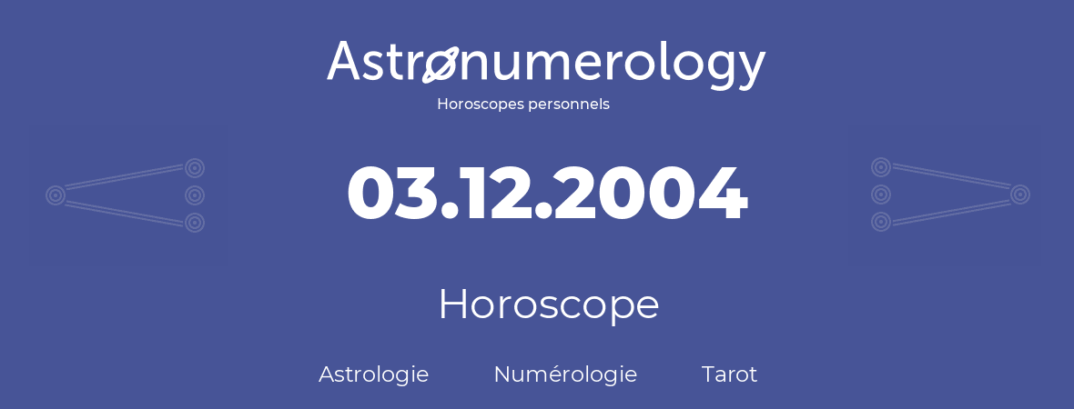 Horoscope pour anniversaire (jour de naissance): 03.12.2004 (03 Décembre 2004)