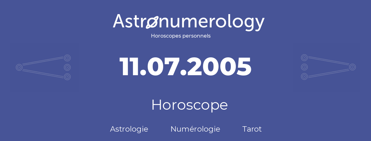 Horoscope pour anniversaire (jour de naissance): 11.07.2005 (11 Juillet 2005)