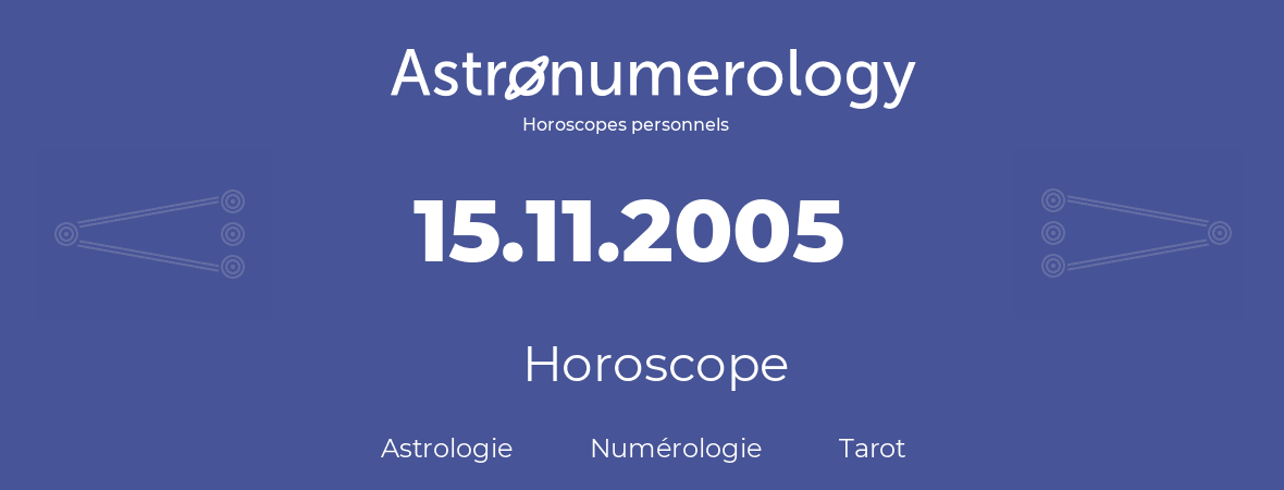 Horoscope pour anniversaire (jour de naissance): 15.11.2005 (15 Novembre 2005)