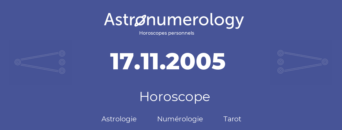Horoscope pour anniversaire (jour de naissance): 17.11.2005 (17 Novembre 2005)