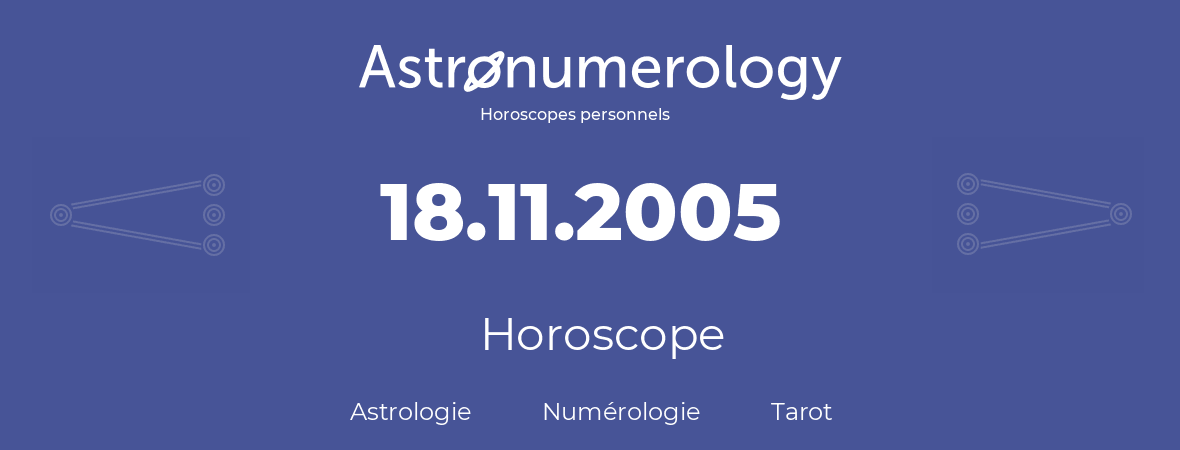 Horoscope pour anniversaire (jour de naissance): 18.11.2005 (18 Novembre 2005)