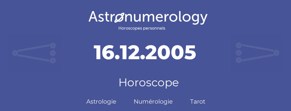 Horoscope pour anniversaire (jour de naissance): 16.12.2005 (16 Décembre 2005)
