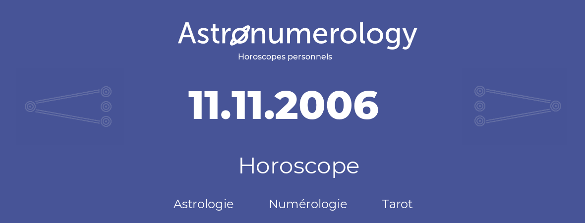 Horoscope pour anniversaire (jour de naissance): 11.11.2006 (11 Novembre 2006)