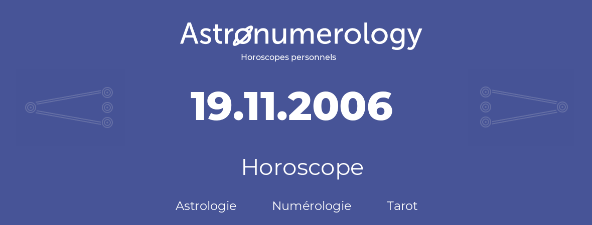 Horoscope pour anniversaire (jour de naissance): 19.11.2006 (19 Novembre 2006)