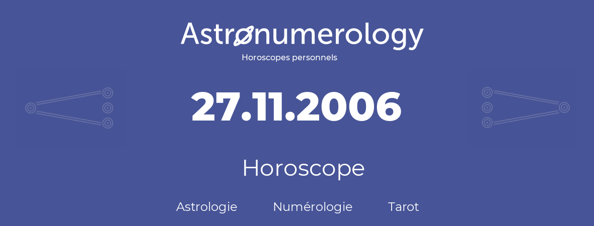 Horoscope pour anniversaire (jour de naissance): 27.11.2006 (27 Novembre 2006)