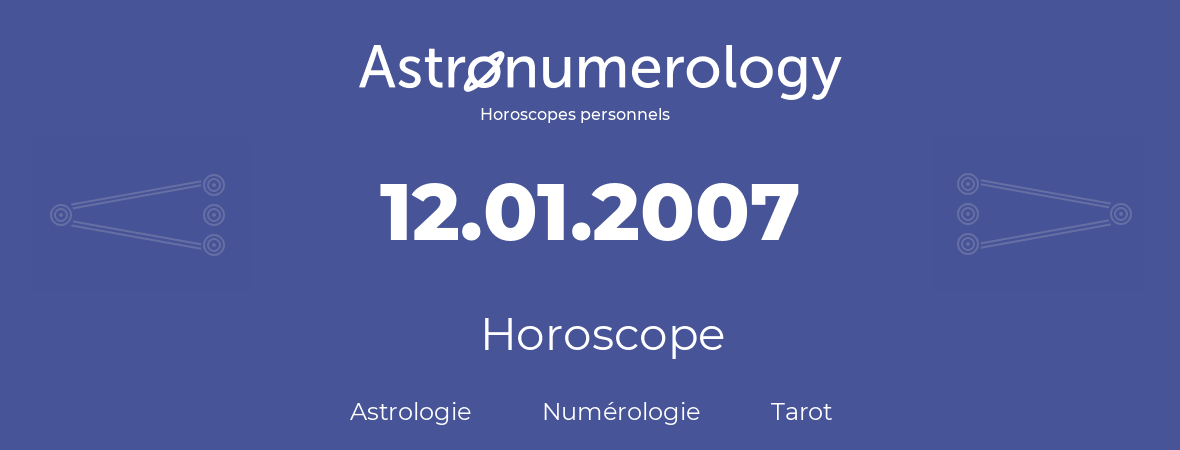 Horoscope pour anniversaire (jour de naissance): 12.01.2007 (12 Janvier 2007)