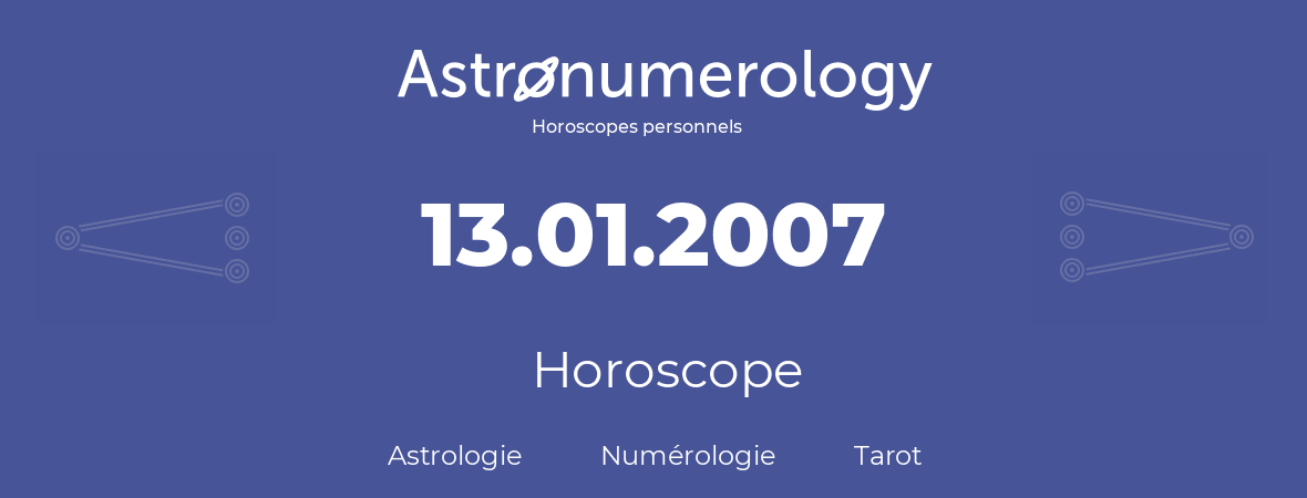Horoscope pour anniversaire (jour de naissance): 13.01.2007 (13 Janvier 2007)