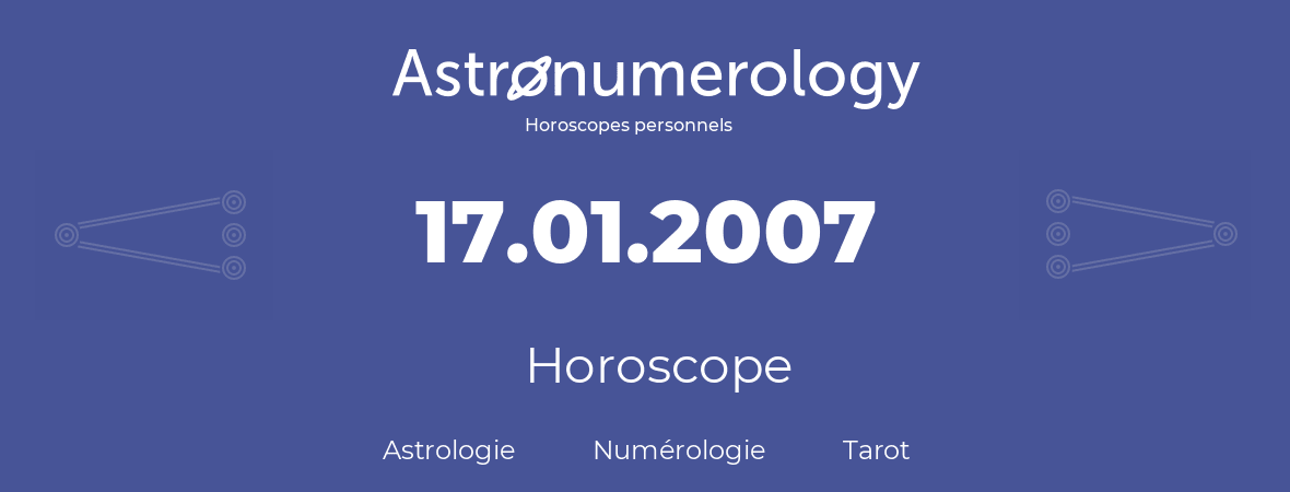 Horoscope pour anniversaire (jour de naissance): 17.01.2007 (17 Janvier 2007)