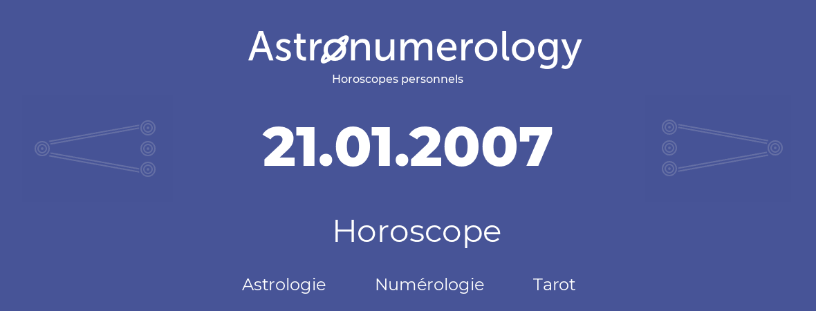Horoscope pour anniversaire (jour de naissance): 21.01.2007 (21 Janvier 2007)
