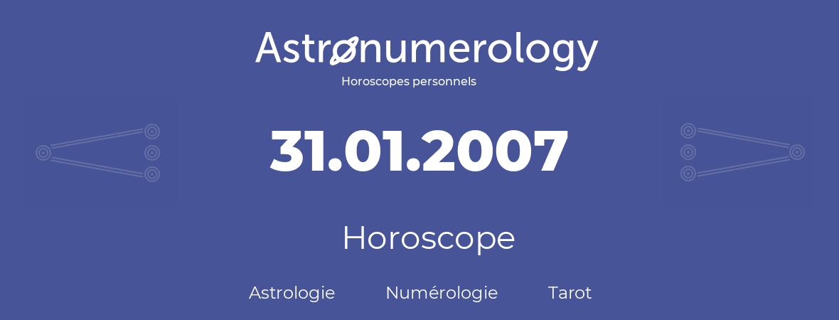 Horoscope pour anniversaire (jour de naissance): 31.01.2007 (31 Janvier 2007)