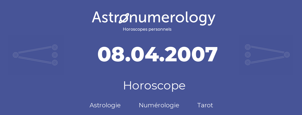 Horoscope pour anniversaire (jour de naissance): 08.04.2007 (08 Avril 2007)